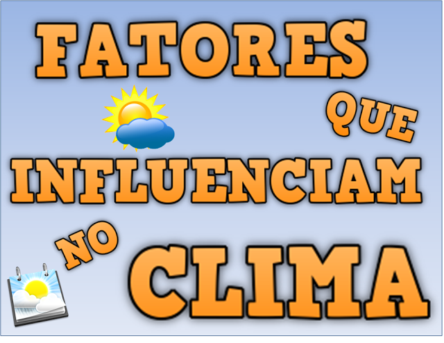  VÍDEOS - FATORES QUE INFLUENCIAM NO CLIMA