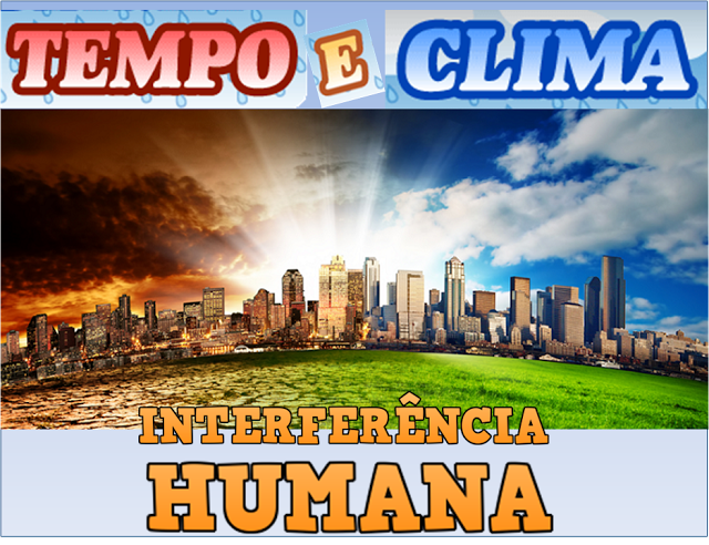  VÍDEOS - TEMPO E CLIMA: INTERFERÊNCIA HUMANA