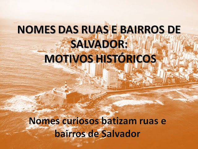  NOMES DE RUAS E BAIRROS DE SALVADOR